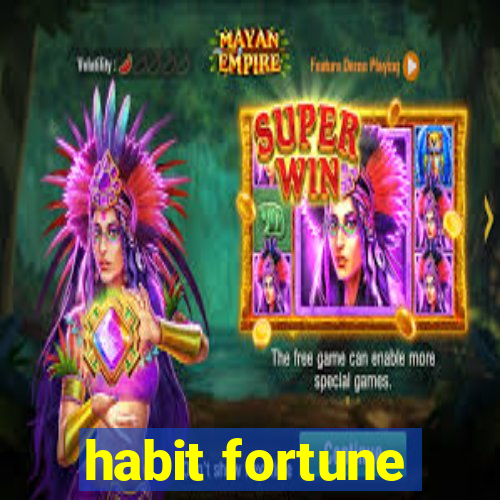 habit fortune